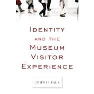 Identity and the Museum Visitor Experience by Falk,John H, 9781598741636