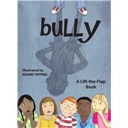 Bully A Lift-the-Flap Book by Safran, Sheri; Tipping, Naomi, 9781608871636