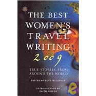 The Best Women's Travel Writing 2009 True Stories from Around the World by McCauley, Lucy; Adiele, Faith, 9781932361636