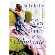 The Last Dance of the Debutante by Kelly, Julia, 9781982171636