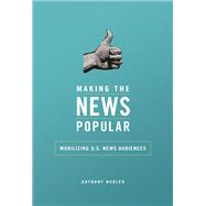 Making the News Popular by Nadler, Anthony M., 9780252081637