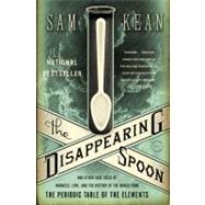 The Disappearing Spoon And Other True Tales of Madness, Love, and the History of the World from the Periodic Table of the Elements by Kean, Sam, 9780316051637