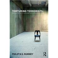 Torturing Terrorists: Exploring the limits of law, human rights and academic freedom by Rumney; Philip NS, 9780415671637