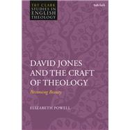 David Jones and the Craft of Theology by Powell, Elizabeth R.; Kilby, Karen; Higton, Mike; Holmes, Stephen R., 9780567691637