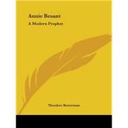 Annie Besant: A Modern Prophet 1934 by Besterman, Theodore, 9780766131637