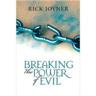Breaking the Power of Evil by Joyner, Rick, 9780768421637