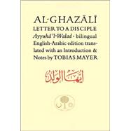 Al-Ghazali Letter to a Disciple by al-Ghazali, Abu Hamid Muhammad; Mayer, Tobias, 9780946621637