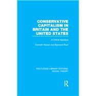 Conservative Capitalism in Britain and the United States: A Critical Appraisal by Plant; Raymond, 9781138991637