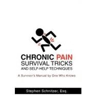 Chronic Pain Survival Tricks and Self-Help Techniques : A Survivor's Manual by One Who Knows by Schnitzer, Stephen, 9781462001637