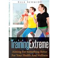 Training Extreme by Schmidt, Ella, 9781502761637