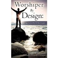 Worshiper by Design : A Unique Look at Why We Were Created by Stevenson, John W., 9781615791637