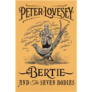 Bertie and the Seven Bodies by Lovesey, Peter, 9781641291637