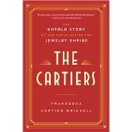The Cartiers The Untold Story of the Family Behind the Jewelry Empire by Cartier Brickell, Francesca, 9780525621638