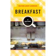 Breakfast A History by Arndt Anderson, Heather, 9780759121638