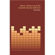 Ethnic Violence and the Societal Security Dilemma by Roe; Paul, 9781138811638