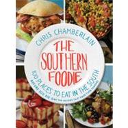 The Southern Foodie: 100 Places to Eat in the South Before You Die (and the Recipes That Made Them Famous) by Chamberlain, Chris; Manville, Ron, 9781401601638