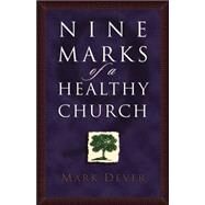 Nine Marks of a Healthy Church by Dever, Mark; Dever, Mark 9 Marks of a Healthy Church, 9781581341638
