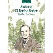 Richard St. Barbe Baker Child of the Trees by Konn, Elizabeth; Hanley, Paul, 9781618511638