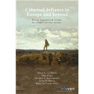 Criminal defiance in Europe and beyond From organised crime to crime-terror nexus by Duyne, Petrus C.; Siegel, Dina; Antonopoulos, Georgios A.; Harvey, Jackie H.; Lampe, Klaus, 9789462361638