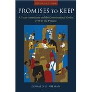 Promises to Keep African Americans and the Constitutional Order, 1776 to the Present by Nieman, Donald G., 9780190071639