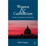 Women & Catholicism Gender, Communion, and Authority by Zagano, Phyllis, 9780230111639