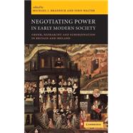 Negotiating Power in Early Modern Society: Order, Hierarchy and Subordination in Britain and Ireland by Edited by Michael J. Braddick , John Walter, 9780521651639