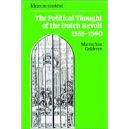 The Political Thought of the Dutch Revolt 1555–1590 by Martin van Gelderen, 9780521891639