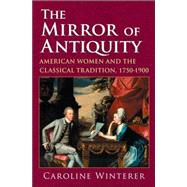 The Mirror of Antiquity by Winterer, Caroline, 9780801441639