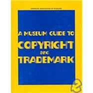 A Museum Guide to Copyright and Trademark by Steiner, Christine; Shapiro, Michael; Mille, Brett I., 9780931201639