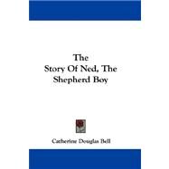 The Story of Ned, the Shepherd Boy by Bell, Catherine Douglas, 9781432691639