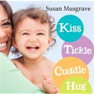 Kiss, Tickle, Cuddle, Hug by Musgrave, Susan, 9781459801639