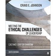 Meeting the Ethical Challenges of Leadership: Casting Light or Shadow by Johnson, Craig E., 9781506321639
