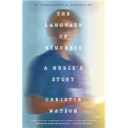 The Language of Kindness A Nurse's Story by WATSON, CHRISTIE, 9781524761639