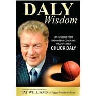 Daly Wisdom : Life Lessons from Dream Team Coach and Hall-of-Famer Chuck Daly by Williams, Pat, 9781599321639