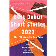 Best Debut Short Stories 2022 The PEN America Dau Prize by Igarashi, Yuka; Rogers, Sarah Lyn, 9781646221639