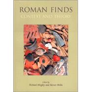 Roman Finds: Context And Theory: Proceedings Of A Conference Held At The University Of Durham by Hingley, Richard; Willis, Steven, 9781842171639