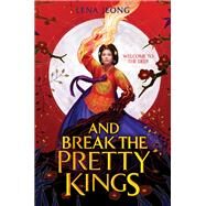 And Break the Pretty Kings by Lena Jeong, 9780063241640