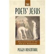 The Poets' Jesus Representations at the End of a Millennium by Rosenthal, Peggy, 9780195151640