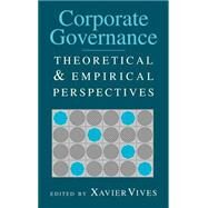Corporate Governance: Theoretical and Empirical Perspectives by Edited by Xavier Vives, 9780521781640