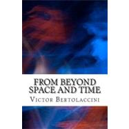 From Beyond Space and Time by Bertolaccini, Victor, 9781453821640