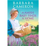 The Amish Baby Finds a Home by Cameron, Barbara, 9781538751640
