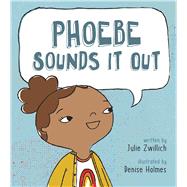 Phoebe Sounds It Out by Zwillich, Julie; Holmes, Denise, 9781771471640