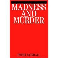 Madness and Murder Implications for the Psychiatric Disciplines by Morrall, Peter, 9781861561640
