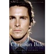 Christian Bale The Inside Story of the Darkest Batman by Cheung, Harrison; Pittam, Nicola, 9781936661640