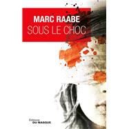 Sous le choc by Marc Raabe, 9782702441640