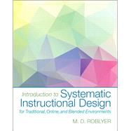 Introduction to Systematic Instructional Design for Traditional, Online, and Blended Environments, Enhanced Pearson eText with Loose-Leaf Version -- Access Card Package by Roblyer, M. D., 9780133831641