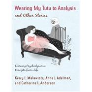Wearing My Tutu to Analysis and Other Stories by Malawista, Kerry L.; Adelman, Anne J.; Anderson, Catherine L., 9780231151641