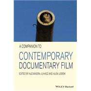 A Companion to Contemporary Documentary Film by Juhasz, Alexandra; Lebow, Alisa, 9780470671641