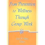 FROM PREVENTION TO WELLNESS THROUGH GROUP WORK by Parry; Joan K, 9780789001641