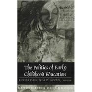 The Politics of Early Childhood Education by Soto, Lourdes Diaz, 9780820441641